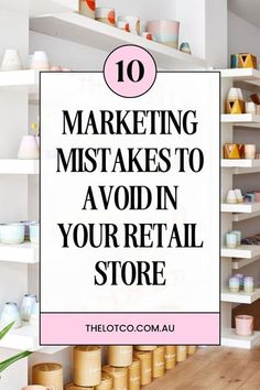 a store with shelves filled with different types of items and text overlaying the top 10 marketing mistakes to avoid in your retail store