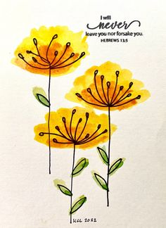 two yellow flowers with the words i will never leave you forsake you hebrews