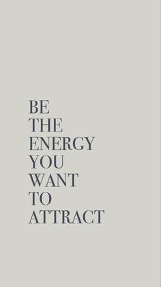 Quote “Be the energy you want to attract” The Energy, Energy, Black And White, White, Black