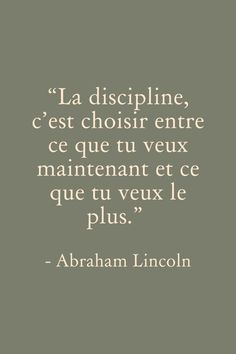 a quote from abraham lincoln that says,'la dispplinine, c'est choisir entre ce que tu