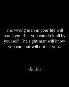 the wrong man in your life will teach you that you can do it all by yourself