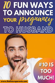 a man with his mouth open and the words 10 fun ways to announce your pregnant to husband