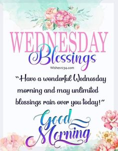 a quote with flowers on it that says, wednesday blessings have wonderful wednesday morning and may