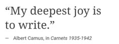 a quote from albert camus about my deepest joy is to write, in black and white