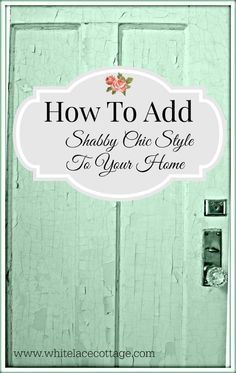 a green door with the words how to add shabby chic style to your home