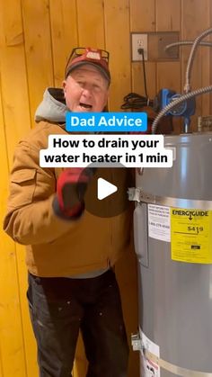 a man standing next to a water heater with the caption dad advice how to drain your water heater in 1 min