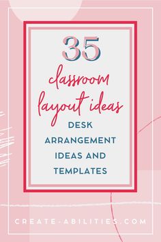 the text reads 35 classroom layout ideas desk arrangement ideas and templates on pink background