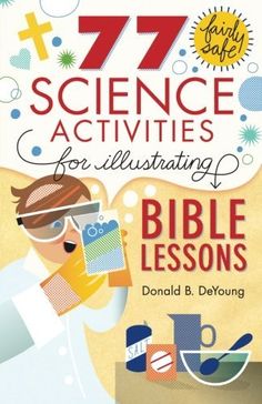 the book cover for 77 science activities for illustrating bible lessons