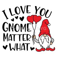 i love you gnome matter with heart balloons and the words i love you gnome matter