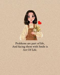 a girl holding flowers with the words, problems are part of life and facing them with smile is art of life