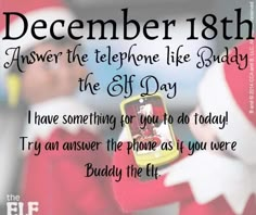 an elf holding a cell phone in his hand with the text, december 18th answer the telephone like buddy