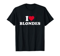 PRICES MAY VARY. I Love Blondes heart fun gag pun joke trendy sarcastic sarcasm funny cool quote saying Hilarious apparel with crazy text that says "I Love Blondes" Lightweight, Classic fit, Double-needle sleeve and bottom hem Leavers Shirt Designs, Blonde Humor, Leavers Shirt, Blondie T Shirt, Blonde Wife, Blonde Jokes, Perfect Husband, Funny Letters, Husband Humor