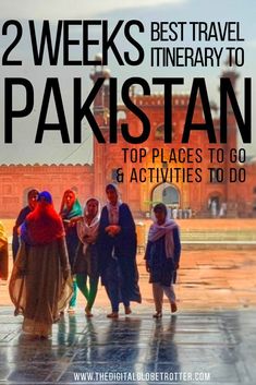 people walking in the rain with text overlay reading 2 weeks travel itinerary to pakistan top places to go & activities to do