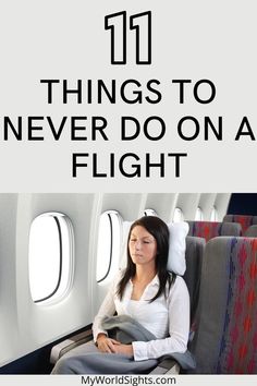 a woman sitting on an airplane seat with the words 11 things to never do on a flight