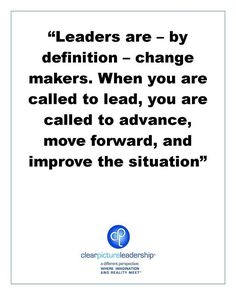 a quote that reads leaders are by definition change makers when you are called to lead, you