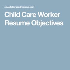 Top 22 Child Care Worker Resume Objective Examples - CLR