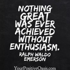 a blackboard with white writing that says nothing great was ever achieved without enthusiasm,