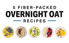 five different types of oatmeal in bowls with the text 5 fiber - packed overnight oat recipes