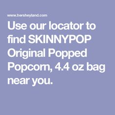 the text use our location to find skinnypop original popped popcorn, 4 04oz bag near you