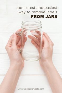 two hands holding a jar with text overlay that reads, the fastest and easier way to remove labels from jars