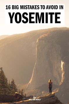 a woman standing on top of a cliff with the words, 16 big mistakes to avoid in yosemite