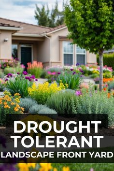 a front yard with flowers and shrubs in the foreground text reads, brought tolerant landscape front yard