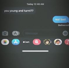 an image of someone's text message on their cell phone with the caption that reads, you young and tum????????????????????????????????