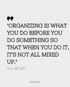 the quote on organizing is what you do before you do something so that when you do it's not all mixed up