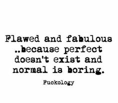 a black and white quote with the words,'flewd and fabulous because perfect doesn