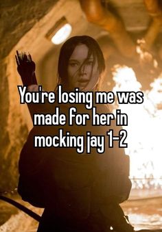 a woman holding her hand up with the words you're losing me was made for her in mocking jay 1 - 2