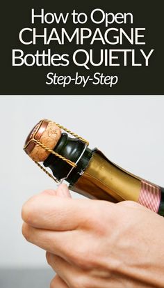 someone holding a champagne bottle with the caption how to open champagne bottles quietly step by step