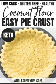 a close up of a pie crust on a plate with text overlay that reads low carb gluen free - healthy coconut flour easy pie crust