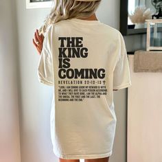 The King is Coming, Jesus is King Shirt, Revelation Shirt, Comfort Colors Christian Shirt, Christian Shirts, Jesus T-Shirt, Bible Verse Tee A great way to get the good news out and bring people to Jesus through wearing your faith - THE KING IS COMING ❤ *please note this is a back print only shirt. There is a front and back print version of this shirt found here: https://www.etsy.com/listing/1500292399/the-king-is-coming-jesus-is-king-shirt ✦ FEATURES ✦ ✿  What makes these t-shirts so special? Well, there's an art to making a brand new shirt feel vintage and familiar - and Comfort Colors have perfected it! If you're looking for that faded, well-loved t-shirt vibe in on trend colors, then this is the tee for you. ✿ Constructed of 100% ring-spun USA cotton making it  soft and comfy.  ✿ Preshr Bible Verse Tshirt Ideas, Jesus Is King Shirt, The King Is Coming, Bible Verse Tees, Clothes Hacks, Cricut Shirts, Jesus Is King, King Shirt, King Tshirt