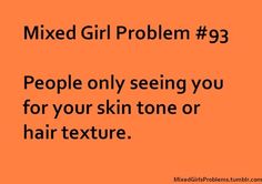 an orange background with the words mixed girl problem 9 people only seeing you for your skin tone or hair texture