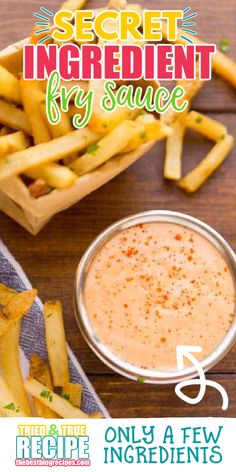 the secret ingredient fry sauce is in a bowl next to fries