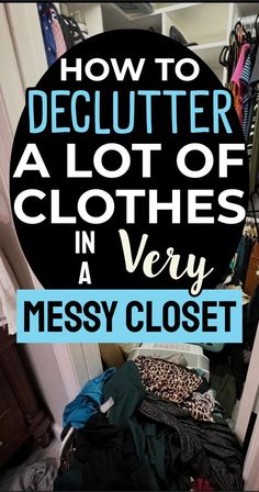 a closet with clothes in it and the words how to declutter a lot of clothes in very messy closet