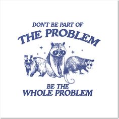 a white t - shirt that says don't be part of the problem, be the whole problem