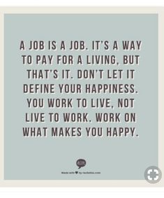 a quote that says job is a job it's a way to pay for a living