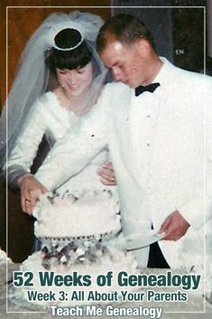 a man and woman cutting into a wedding cake with the words 52 weeks of genealjoy week 3 all about your parents teach me