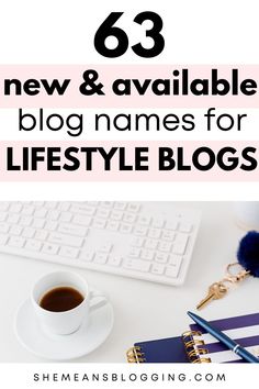 a desk with a keyboard, coffee cup and notebook on it text reads 65 new & available blog names for lifestyle bloggers