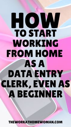 a cell phone with the text how to start working from home as a data entry clerk, even as a beginner