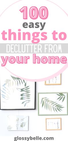 the words, 100 easy things to declutter from your home are shown in pink and