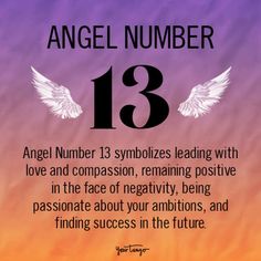 an angel number with the words angel number 13 symbolizes leading with love and composon, remaining positive in the face of negativeity, being passionate about your