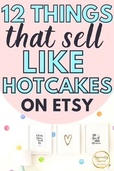 the words, 12 things that sell like hot cakes on etsy are in blue and pink