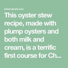 a quote that says, this oyster stew recipe made with plump oysters and both milk and cream, is a termic first course for ch