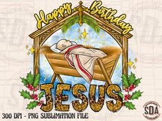 jesus in the manger with christmas decorations and holly wreaths on it, surrounded by words that read happy birthday jesus