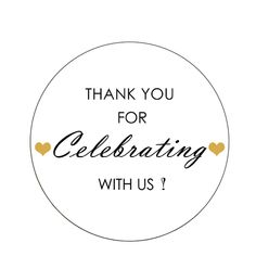 thank you for celebrating with us sticker on a round white background, with gold hearts in the center