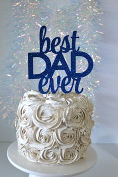 a cake with the words best dad ever on it