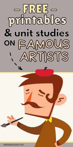 a man with a moustache on his head and the words free printables & unit studies on famous artists