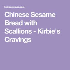 chinese sesame bread with scallions - kibbe's cravings